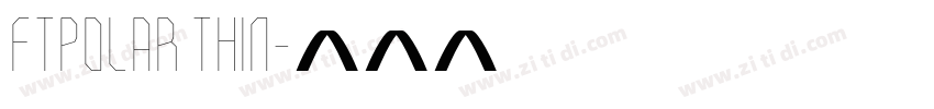 FTPolar Thin字体转换